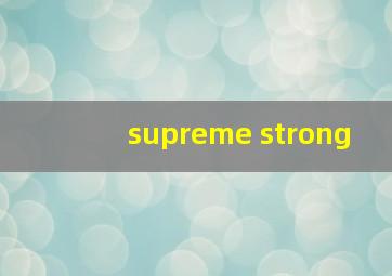 supreme strong